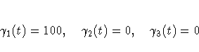 \gamma_1(t) = 100 ,
\gamma_2(t) = 0 ,
\gamma_3(t) = 0