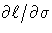 \partial \ell / \partial \sigma