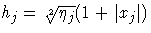 h_j = \sqrt[2]{\eta_j} (1 + | x_j|)