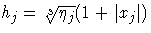 h_j = \sqrt[3]{\eta_j} (1 + | x_j|)