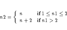 n2 = \{ n & {if 1 \leq n1 \leq 2} \ n+2 & {if n1 \gt 2}
.
