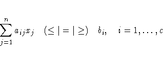 \sum_{j=1}^n a_{ij} x_j (\leq | = | \geq)
b_i , i=1, ... ,c