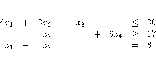 4x_1 & + & 3x_2 & - & x_3 & & & \le & 30 \ & & x_2 & & & + & 6x_4 & \ge & 17 \ x_1 & - & x_2 & & & & & = & 8 \