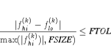 { | f_{hi}^{(k)} - f_{lo}^{(k)} | \over
\max(| f_{hi}^{(k)})|, {FSIZE}) }
\leq {FTOL}