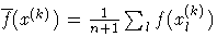 \overline{f}(x^{(k)}) = 
 {1 \over n+1} \sum_l f(x_l^{(k)})