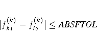 | f_{hi}^{(k)} - f_{lo}^{(k)} | \leq {ABSFTOL}