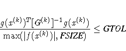 { g(x^{(k)})^T [G^{(k)}]^{-1} g(x^{(k)}) \over
 \max(| f(x^{(k)})|,{FSIZE}) } \leq {GTOL}
 