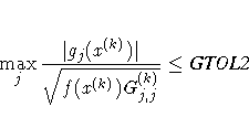 \max_j {| g_j(x^{(k)})| \over \sqrt{f(x^{(k)})
G_{j,j}^{(k)}} } \leq {GTOL2}