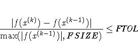 { | f(x^{(k)}) - f(x^{(k-1)})| \over
\max(| f(x^{(k-1)})|,FSIZE) } \leq {FTOL}