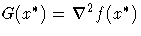 G(x^*) = 
 \nabla^2 f(x^*)