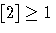 [2] \ge 1