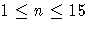 1 \leq n \leq 15