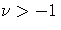 \nu \gt -1