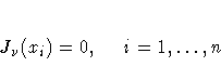J_{\nu}(x_i) = 0 ,\hspace*{0.20in} i = 1, ... , n