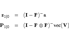 z_{1|} & = & (I- F)^- a\ 
P_{1|} & = & (I- F\otimes F)^- {vec}(V)