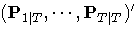 (P_{1| T},  ... , P_{T| T})^'