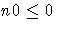 n0 \leq 0