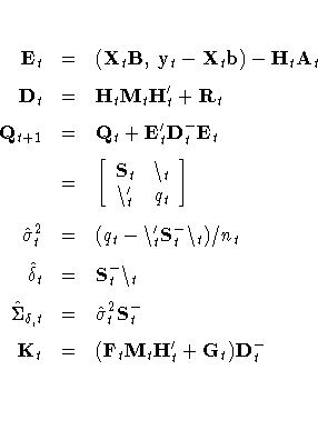 E_t & = & (X_t B,  y_t - X_t b) - 
 H_t A_t \ 
D_t & = & H_t M_t H^'_t + R_t 
 \...
 ...a,t} & = & \hat{\sigma}^2_t 
 S^-_t \ 
K_t & = & (F_t M_t H^'_t + 
 G_t)D^-_t \ 