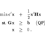\min c^' x & + &
\frac{1}2{x}^'{Hx} \{st. } {Gx} & \geq & b ({QP}) \x & \geq & 0 .