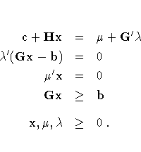 c + {Hx} & = & \mu + G^' {\lambda} \\lambda ^' ({Gx}- b) & = & 0 \{\mu }^' x & = & 0 \{Gx} & \geq & b \
{x, \mu ,\lambda } & \geq & 0 .