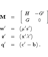M & = & [ H & -G^' \ G & 0 \ ] \w^' & = & ({\mu }^'s^') \z^' & = & (x^'{\lambda}^') \q^' & = & (c^' - b)  .