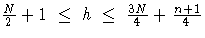 \frac{N}2+1  \leq  h  \leq  
 \frac{3N}4 + \frac{n+1}4
