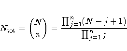 N_{\rm tot} = {N \choose n}
= \frac{\prod_{j=1}^n (N-j+1)}
{\prod_{j=1}^n j}
