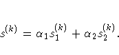 s^{(k)} = \alpha_1 s_1^{(k)} + \alpha_2 s_2^{(k)} .