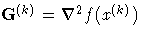 G^{(k)} = \nabla^2 f(x^{(k)})