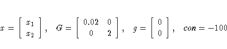 x = [ x_1 \ 
 x_2 
 ], 
G = [ 0.02 & 0 \ 
 0 & 2 
 ], 
g = [ 0 \ 
 0 
 ], 
 {con} = -100