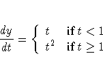 \frac{dy}{dt} = \{ t & {if } t\lt 1 \ t^2 & {if } t \geq 1
.