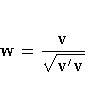 w= \frac{v}{\sqrt{v^' v}} 