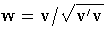 w= v/ \sqrt{v^' v}