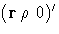 (r\; \rho \; 0 )^'