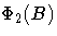 \Phi_2(B)