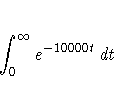 \int_0^{\infty} e^{-10000t} dt