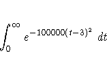 \int_0^{\infty} e^{-100000(t-3)^2} dt