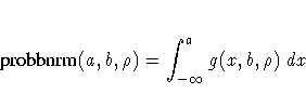 {probbnrm}(a,b,\rho) = \int_{-\infty}^a g(x,b,\rho) dx