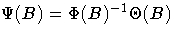 \Psi (B) = \Phi (B)^{-1} \Theta (B)