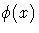 \phi (x)