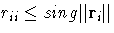 r_{ii}\leq sing\Vert{r}_i\Vert