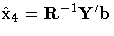 \hat{x}_4 = R^{-1}Y^' b