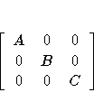 [ A & 0 & 0 \ 0 & B & 0 \ 0 & 0 & C
 ]