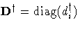 D^\dagger = {\rm diag}(d_i^\dagger)