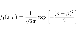 f_1(s,\mu) = \frac{1}{\sqrt{2 \pi}} \exp 
 [-\frac{(s - \mu)^2}2 
 ]