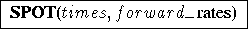  { {SPOT}(times,forward\_rates) }
