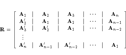 R = [ 
 A_1 & | & A_2 & | & 
 A_3 & | &  ...  & | & A_n \ A_2^' & | & A_1 & | & ...
 ... & & & & & \ A_n^' & | & A_{n-1}^' & | & 
 A_{n-2}^' & | &  ...  & | & A_1 
 ]  