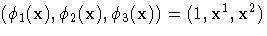 (\phi_1(x),\phi_2(x),\phi_3(x)) = (1,x^1,x^2)