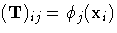 (T)_{ij} = \phi_j(x_i)