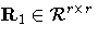 R_1\in{\cal R}^{r x r}